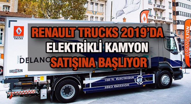 Renault Trucks 2019 da Elektrikli Kamyon Satacak