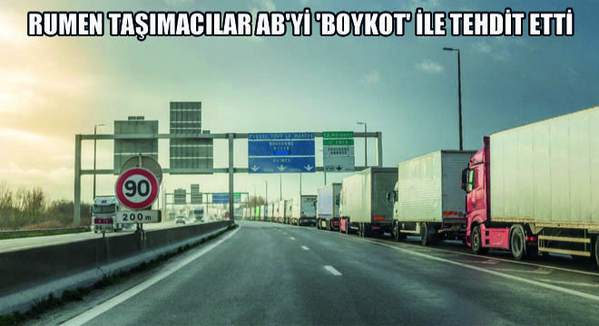 Rumen Taşımacılar AB yi  Boykot  ile Tehdit Etti