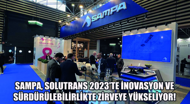 Sampa, Solutrans 2023 te İnovasyon ve Sürdürülebilirlikte Zirveye Yükseliyor!