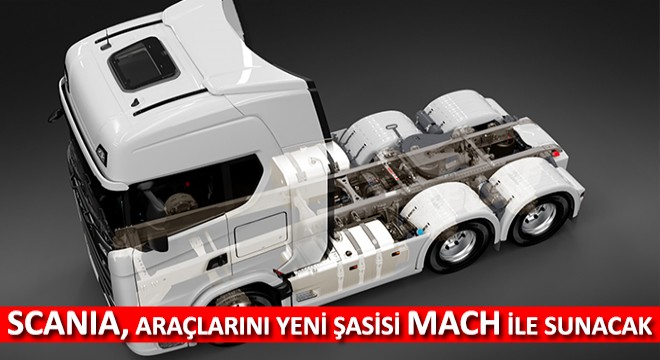 Scania, Araçlarını Modüler ve Esnek Yeni Şasisi MACH ile Sunacak