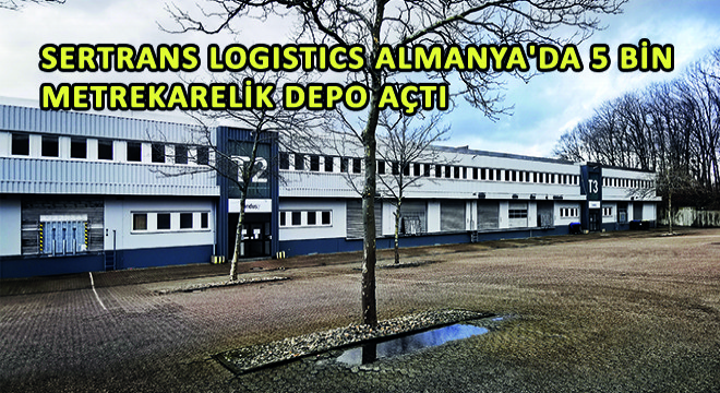 Sertrans Logistics Almanya'da 5 Bin Metrekarelik Depo Açtı