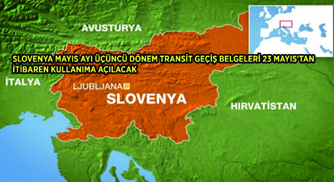 Slovenya Mayıs Ayı Üçüncü Dönem Transit Geçiş Belgeleri 23 Mayıs tan İtibaren Kullanıma Açılacak