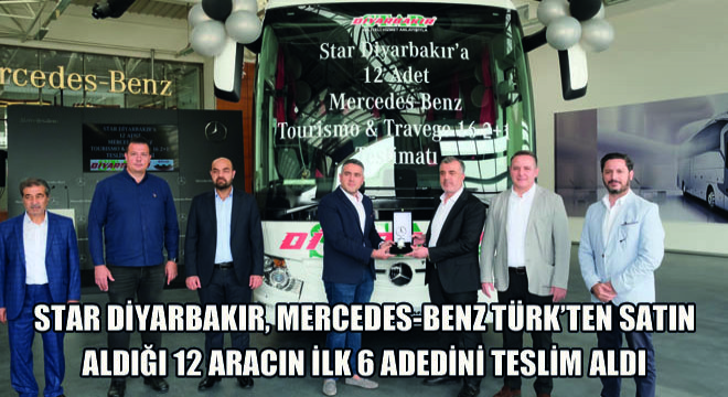 Star Diyarbakır, Mercedes-Benz Türk'ten Satın Aldığı 12 Aracın İlk 6 Adedini Teslim Aldı