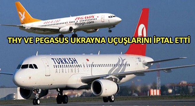 THY ve Pegasus Ukrayna Uçuşlarını İptal Etti