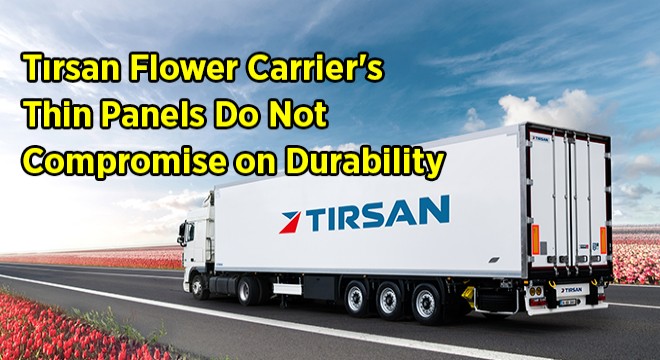 TIRSAN DEVELOPS ITS NEW FLOWER CARRIER REFRIGERATED VEHICLE WITH ITS CUSTOMERS