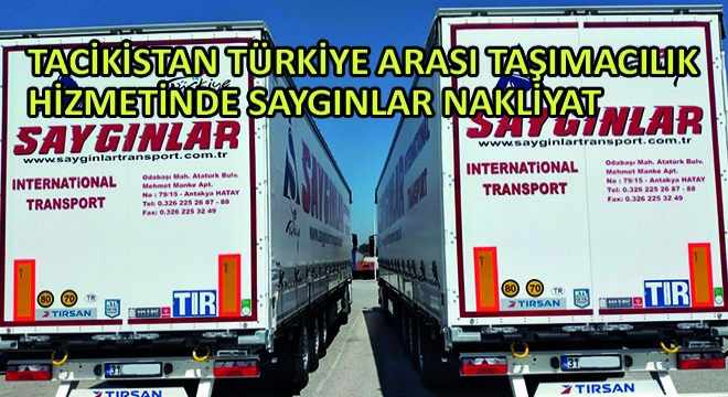 Tacikistan Türkiye Arası Taşımacılık Hizmetinde Saygınlar Nakliyat