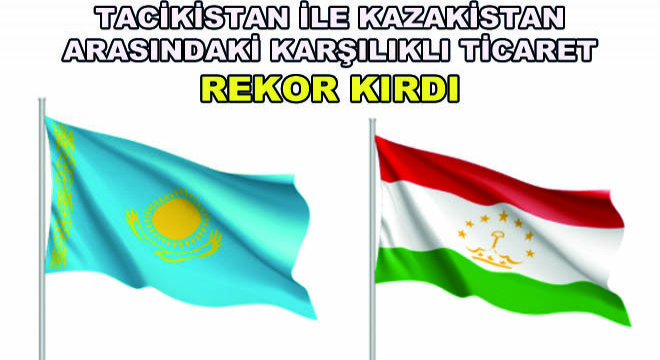 Tacikistan ile Kazakistan Arasındakı Karşılıklı Ticaret Rekor Kırdı