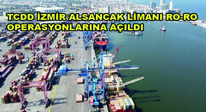 TCDD İzmir Alsancak Limanı Ro-Ro Operasyonlarına Açıldı