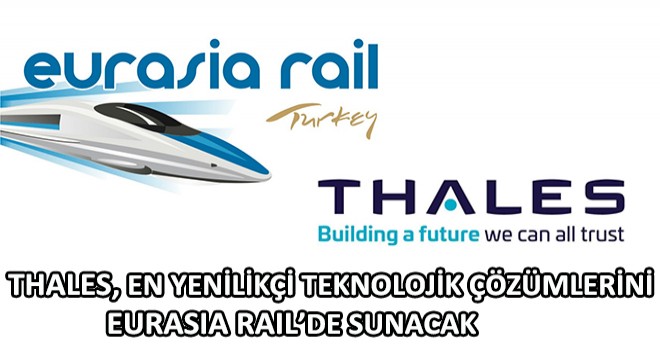 Thales, Demiryolu Endüstrisi İçin En Yenilikçi Teknolojik Çözümlerini Eurasia Rail’de Sunacak