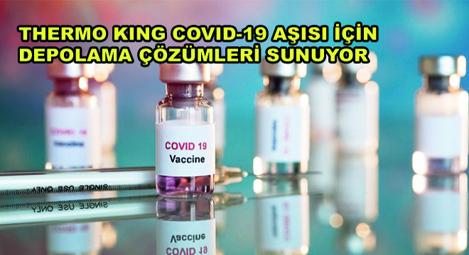Thermo King Covid-19 Aşısı İçin Depolama Çözümleri Sunuyor