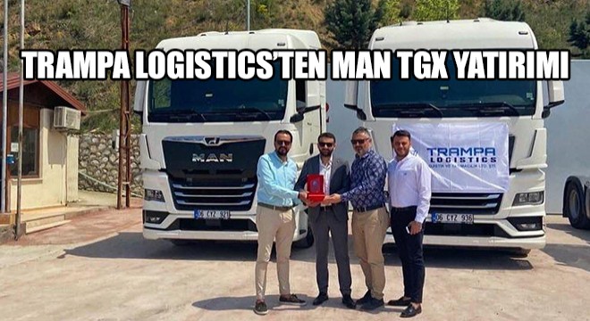 Trampa Logistics'ten MAN TGX Yatırımı