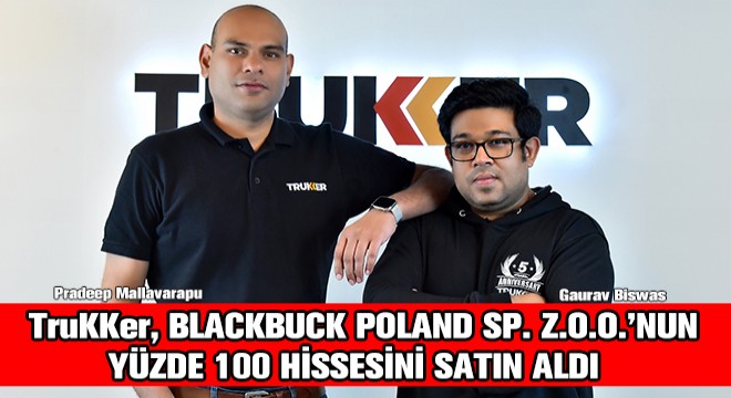 TruKKer, Blackbuck Poland Sp. z.o.o.’nun Yüzde 100 Hissesini Satın Aldı