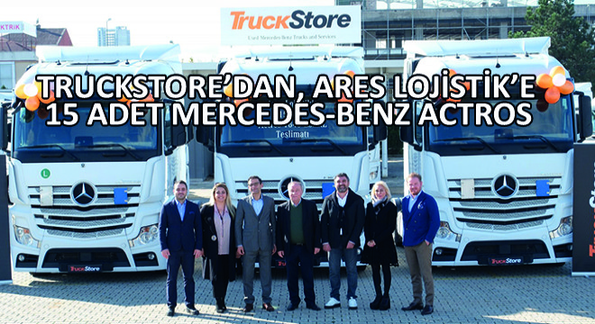 Truckstore, Ares Lojistik’e 15 Adet Mercedes-Benz Actros Teslim Etti