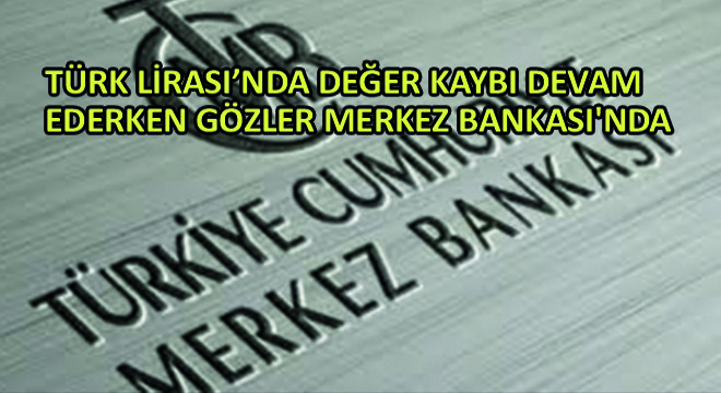 Türk Lirası'nda Değer Kaybı Devam Ederken Gözler Merkez Bankası'nda