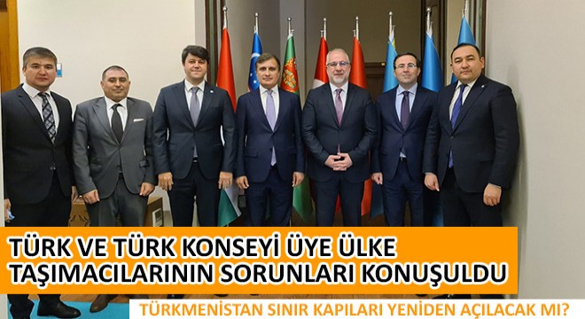 Türk ve Türk Konseyi Üye Ülke Taşımacılarının Sorunları Konuşuldu