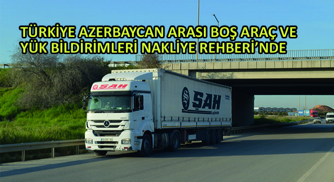 Türkiye Azerbaycan Arası Boş Araç ve Yük Bildirimleri Nakliye Rehberi'nde