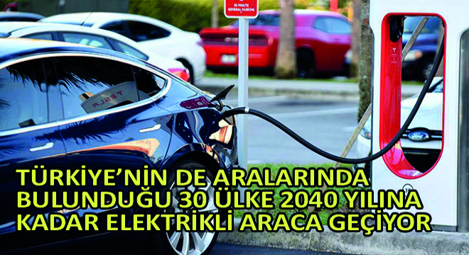 Türkiye'nin de Aralarında Bulunduğu 30 Ülke 2040 Yılına Kadar Elektrikli Araca Geçiyor