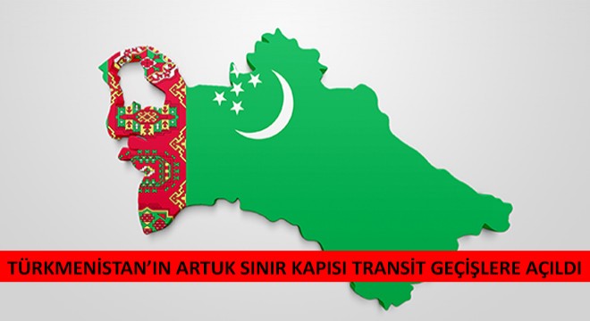 Türkmenistan'ın Artuk Sınır Kapısı Transit Geçişlere Açıldı