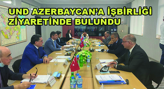 UND Azerbaycan’a İşbirliği Ziyaretinde Bulundu
