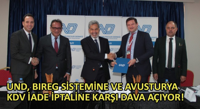 UND, Bireg Sistemine ve Avusturya KDV İade İptaline Karşı Dava Açıyor!