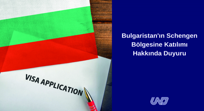 UND Bulgaristan ın Schengen Bölgesine Katılımı Hakkında Duyuru Yayımladı