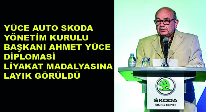 Yüce Auto Skoda Yönetim Kurulu Başkanı Ahmet Yüce Diplomasi Liyakat Madalyasına Layık Görüldü