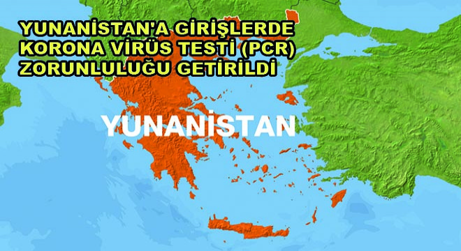 Yunanistan'a Girişlerde Korona Virüs Testi (PCR) Zorunluluğu Getirildi