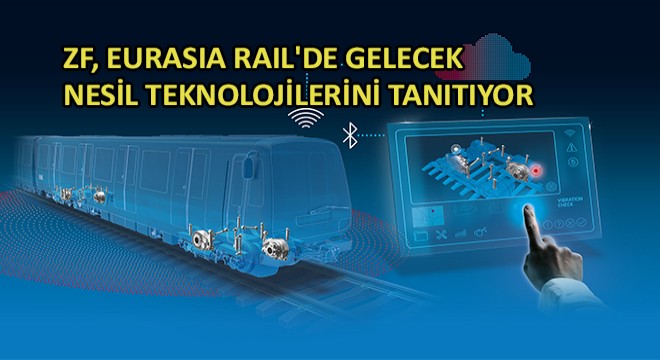 ZF, Eurasia Rail'de Gelecek Nesil Teknolojilerini Tanıtıyor