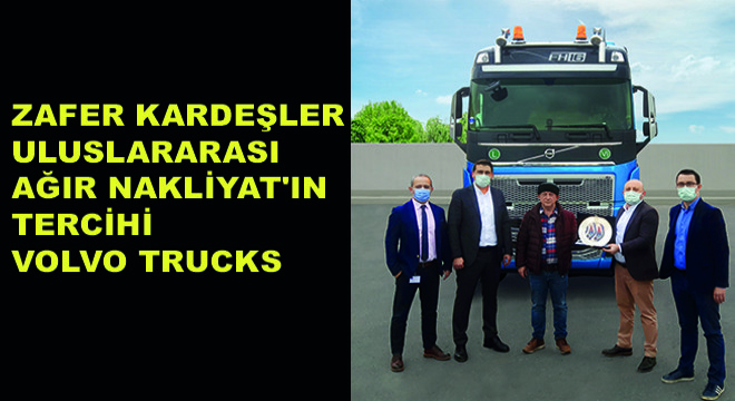 Zafer Kardeşler Uluslararası Ağır Nakliyat'ın Tercihi Volvo Trucks
