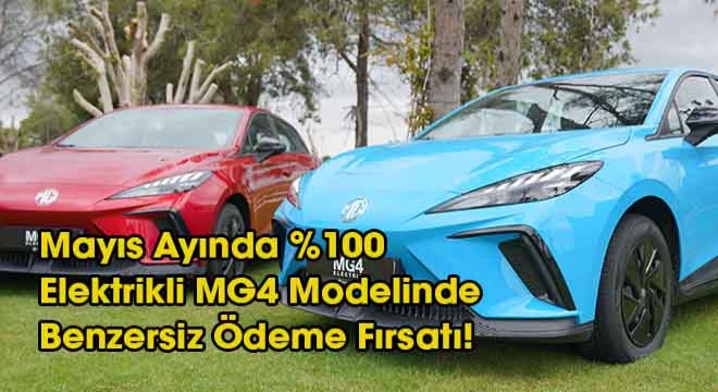 Mayıs Ayında %100 Elektrikli MG4 Modelinde Benzersiz Ödeme Fırsatı!