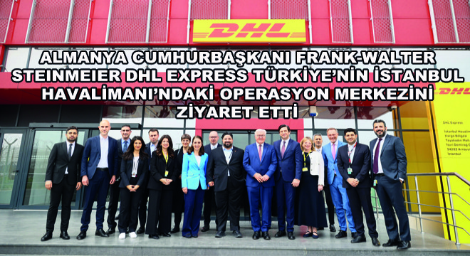 Almanya Cumhurbaşkanı Frank-Walter Steinmeier DHL Express Türkiye’nin İstanbul Havalimanı’ndaki Operasyon Merkezini Ziyaret Etti