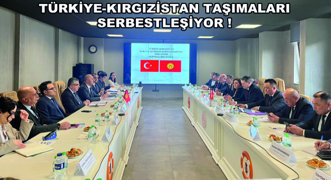 Türkiye-Kırgızistan Taşımaları Serbestleşiyor !