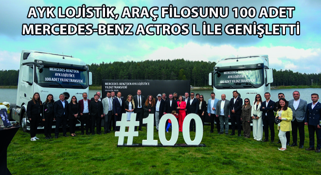AYK Lojistik, Araç Filosunu 100 Adet Mercedes-Benz Actros L ile Genişletti