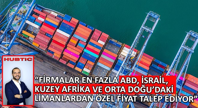 Abdullah Cansu, Firmalar En Fazla ABD, İsrail, Kuzey Afrika Ve Orta Doğu’daki Limanlardan  Özel Fiyat Talep Ediyor