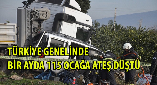 Bir ayda 115 ocağa ateş düştü