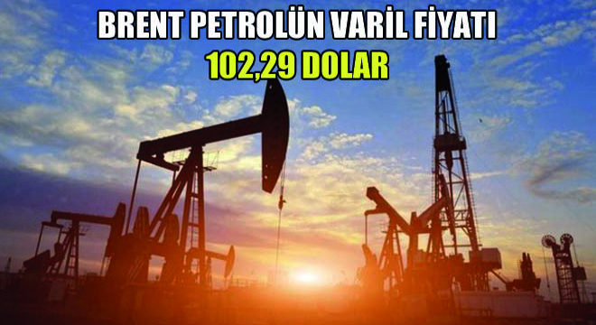 Brent Petrolün Varil Fiyatı 102,29 Dolar