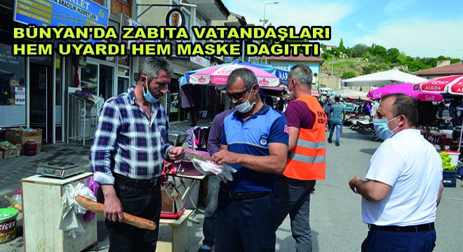 Bünyan da Zabıta Vatandaşları Hem Uyardı Hem Maske Dağıttı