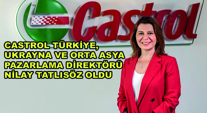 Castrol Türkiye, Ukrayna ve Orta Asya Pazarlama Direktörü  Nilay Tatlısöz Oldu