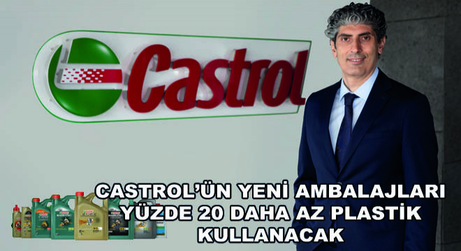 Castrol’ün Yeni Ambalajları Yüzde 20 Daha Az Plastik Kullanacak