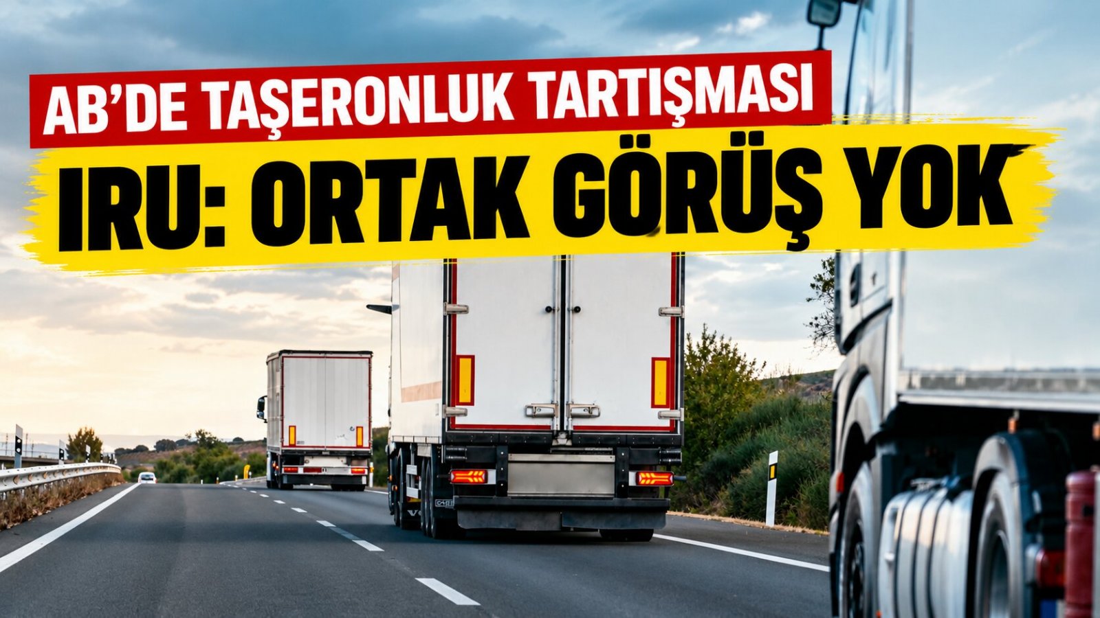 IRU'dan Brüksel'e Net Mesaj: Taşımacıların Ortak Bir Görüşü Yok