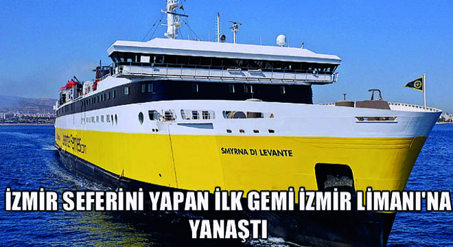 İzmir Seferini Yapan İlk Gemi İzmir Limanı na Yanaştı