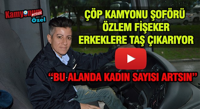 'Kadın Kamyon Şoförlerinin Sayısı Artsın'