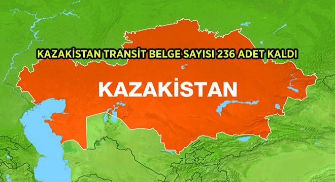 Kazakistan Transit Belge Sayısı 236 Adet Kaldı