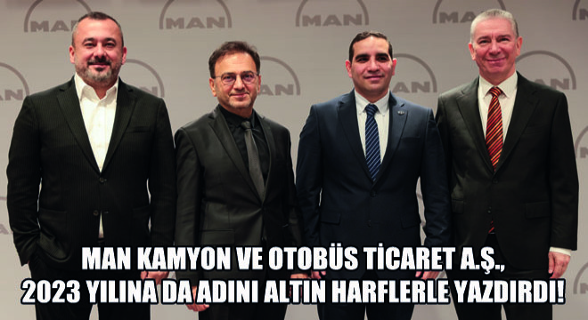 MAN Kamyon ve Otobüs Ticaret A.Ş. 2023 Yılına da Adını Altın Harflerle Yazdırdı!