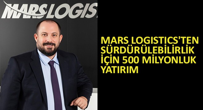 Mars Logistics ten Sürdürülebilirlik İçin 500 Milyonluk Yatırım