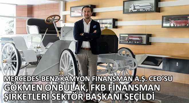 Mercedes-Benz Kamyon Finansman A.Ş. CEO’su Gökmen Onbulak, FKB Finansman Şirketleri Sektör Başkanı Seçildi