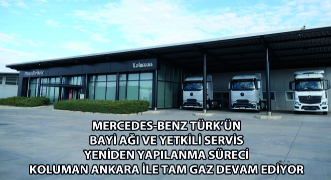 Mercedes-Benz Türk’ün Bayi Ağı ve Yetkili Servis Yeniden Yapılanma Süreci Koluman Ankara ile Tam Gaz Devam Ediyor