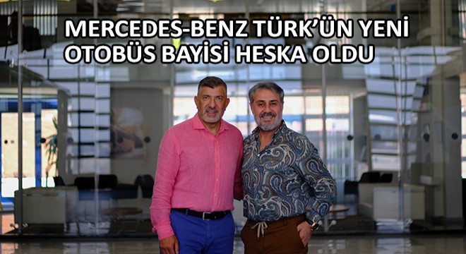 Mercedes-Benz Türk’ün Yeni Otobüs Bayisi Heska Oldu