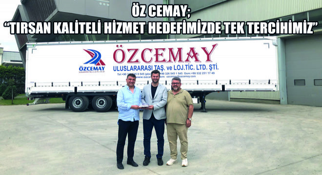 Öz Cemay, ‘’Tırsan Kaliteli Hizmet Hedefimizde Tek Tercihimiz’’