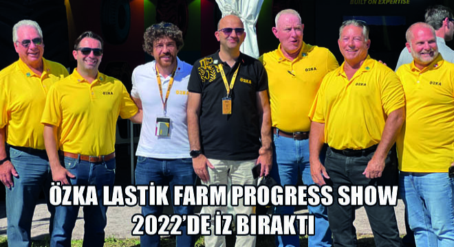 Özka Lastik Farm Progress Show 2022’de İz Bıraktı
